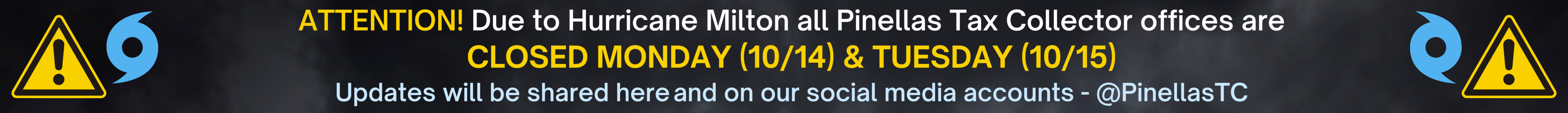 ATTENTION! Due to Hurricane Milton all Pinellas Tax Collector offices are MONDAY (10/14) & tuesday (10/15). Updates will be shared here and on our social media accounts - @PinellasTC