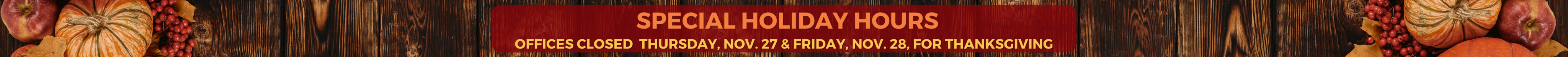 Special Holiday Hours - Offices Closed Thursday, November 27, and Friday, November 28, for Thanksgiving